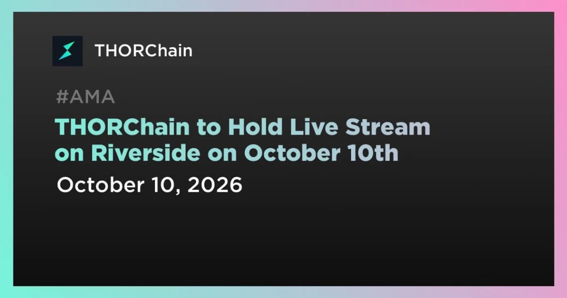 THORChain to Hold Live Stream on Riverside on October 10th
