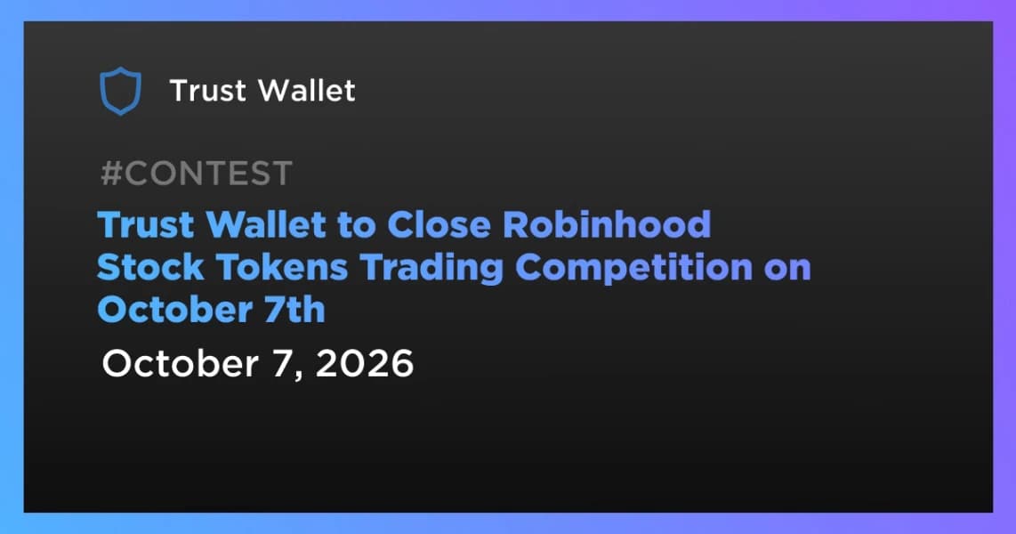 Trust Wallet to Close Robinhood Stock Tokens Trading Competition on October 7th
